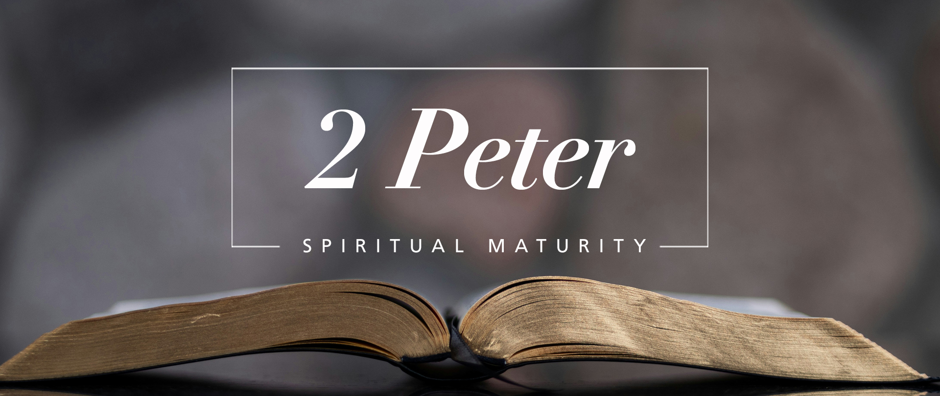 2 Peter
Spiritual Maturity
Summer Sundays in August
