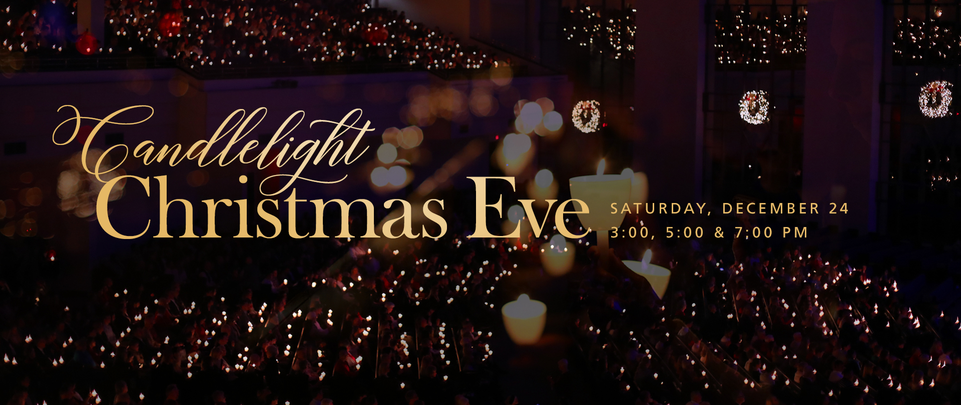 Candlelight Christmas Eve
"The Magnificent Christ"
Saturday, December 24
3:00, 5:00 & 7:00 PM
