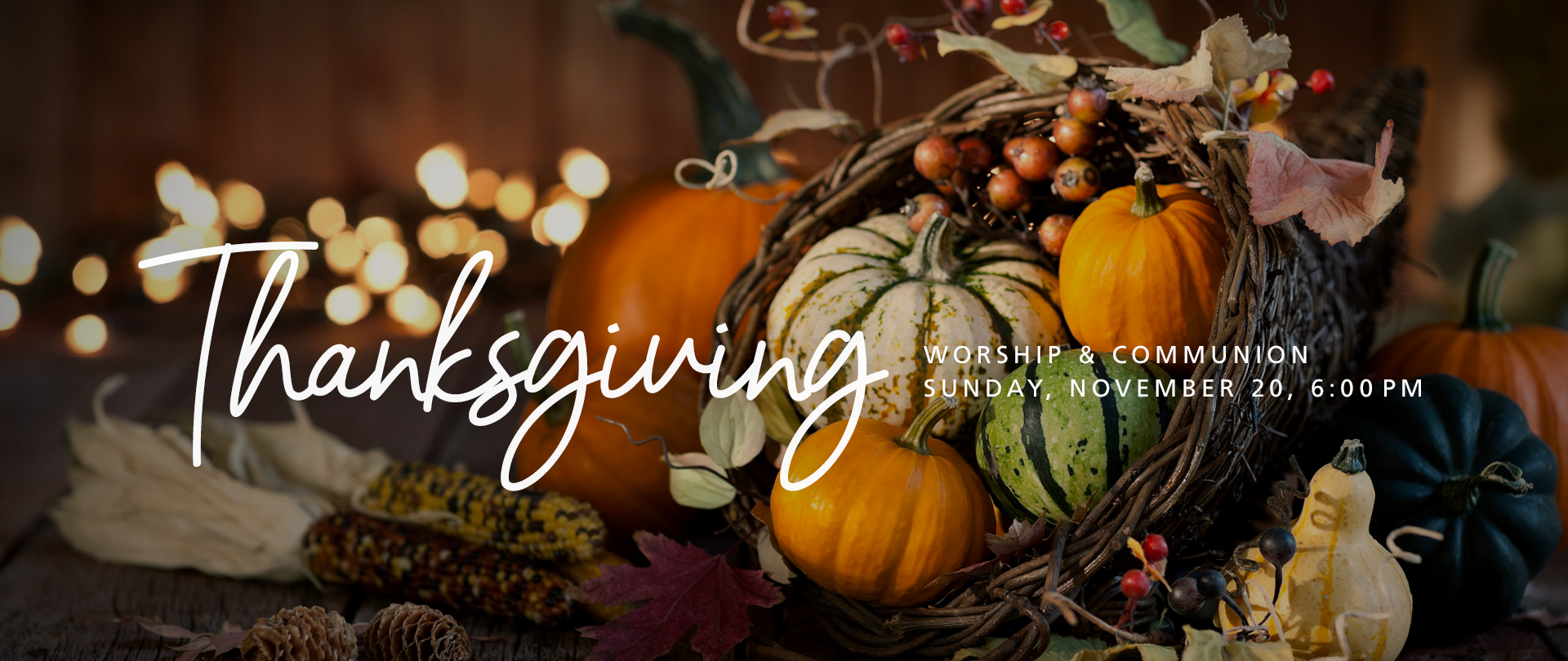 Thanksgiving Service
Sunday, November 20 at 6:00 PM

